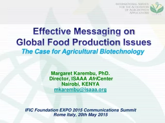 The Case for Agricultural Biotechnology  Margaret Karembu, PhD. Director, ISAAA Afri Center