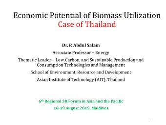 Economic Potential of Biomass Utilization  Case of Thailand  Dr. P. Abdul Salam Associate Professor