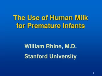 The Use of Human Milk for Premature Infants  William Rhine, M.D. Stanford University  1 Disclosure