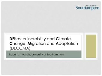 C hange: M igration and A daptation  (DECCMA)  Robert J. Nicholls, University of Southampton