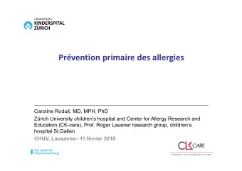 Prvention primaire des allergies  Caroline Roduit, MD, MPH, PhD  Zrich University childrens