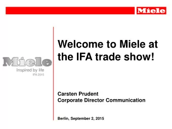 Welcome to Miele at  the IFA trade show!  Inspired by life  IFA 2015  Carsten Prudent  Corporate