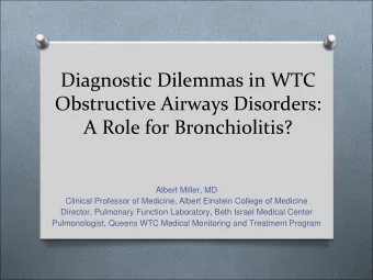 Diagnostic Dilemmas in WTC Obstructive Airways Disorders: A Role for Bronchiolitis?  Albert Miller,