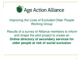Improving the Lives of Excluded Older People  Working Group  Results of a survey of Alliance