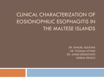 CLINICAL CHARACTERIZATION OF  EOSIONOPHILIC ESOPHAGITIS IN  THE MALTESE ISLANDS  DR. SAMUEL