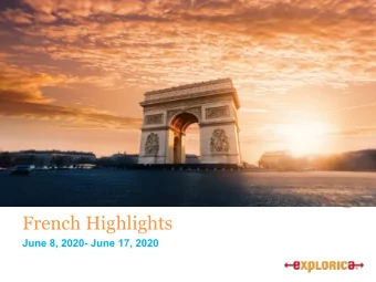 French Highlights  June 8, 2020- June 17, 2020  Why Explorica?  Proven experience  Over 15 years