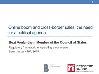 Online boom and cross-border sales: the need  for a political agenda  Beat Vonlanthen, Member of