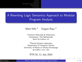 A Rewriting Logic Semantics Approach to Modular  Program Analysis Mark Hills 1 su 2  Grigore Ro 1