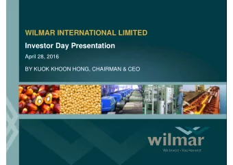 WILMAR INTERNATIONAL LIMITED  Investor Day Presentation  April 28, 2016  BY KUOK KHOON HONG,