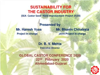 SUSTANABILITY FOR  THE CASTOR INDUSTRY  THE CASTOR INDUSTRY  (SEA  Castor Seed  Yield Improvement