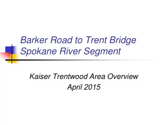 Barker Road to Trent Bridge  Spokane River Segment  Kaiser Trentwood Area Overview  April 2015