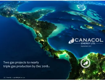 Two gas projects to nearly triple gas production by Dec 2018 (1) (1) From 85  230 MMcf/d, or