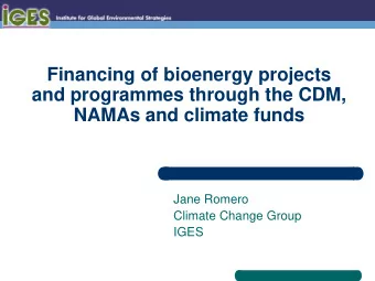 and programmes through the CDM,  NAMAs and climate funds  Jane Romero  Climate Change Group  IGES