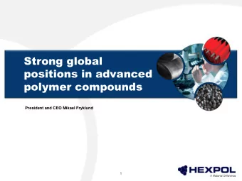 Strong global  positions in advanced  polymer compounds  President and CEO Mikael Fryklund  1