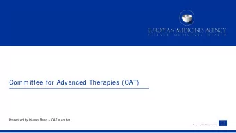 Committee for Advanced Therapies (CAT)  Presented by Kieran Been  CAT member  An agency of the