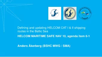 HELCOM MARITIME SAFE NAV 10, agenda item 6-1  Anders kerberg (BSHC MWG / SMA)  Background  The