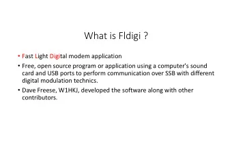What is Fldigi ?  Fast Light Digital modem application  Free, open source program or