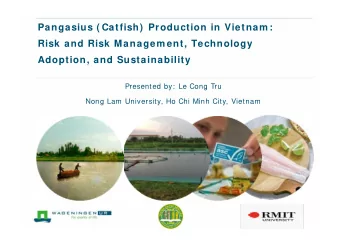 Pangasius ( Catfish)  Production in Vietnam :  Risk and Risk Managem ent, Technology  Adoption, and