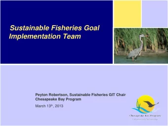 Sustainable Fisheries Goal Implementation Team  Peyton Robertson, Sustainable Fisheries GIT Chair