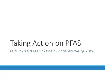 Taking Action on PFAS MICHIGAN DEPARTMENT OF ENVIRONMENTAL QUALITY How We Got Here  2012