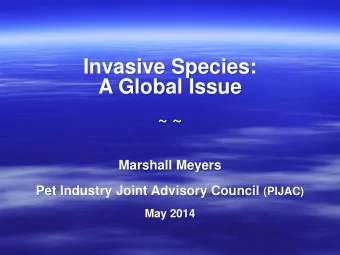 Invasive Species:  A Global Issue  ~ ~  Marshall Meyers Pet Industry Joint Advisory Council (PIJAC)