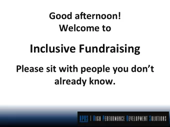 INCLUSIVE FUNDRAISING  Today well:  Examine the need for inclusive fundraising  Explore