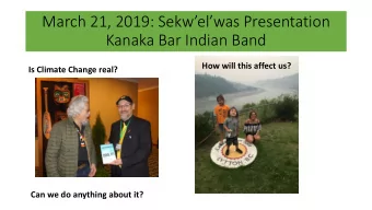 March 21, 2019: Sekwelwas Presentation  Kanaka Bar Indian Band  How will this affect us?  Is