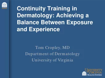 Continuity Training in  Dermatology: Achieving a  Balance Between Exposure  and Experience  Tom