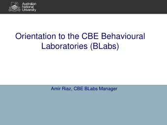 Orientation to the CBE Behavioural  Laboratories (BLabs)  Amir Riaz, CBE BLabs Manager  Agenda