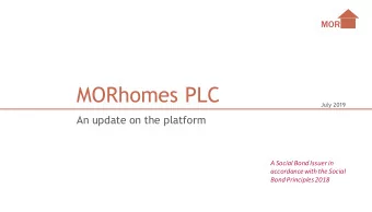MORhomes PLC  July 2019  An update on the platform  A Social Bond Issuer in  accordance with the