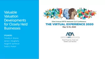 Valuation  Developments  for Closely Held  Businesses  SPE  SPEAKERS:  Timothy K. Bronza  James I.