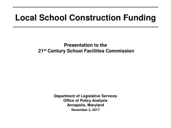 Local School Construction Funding  Presentation to the 21 st Century School Facilities Commission
