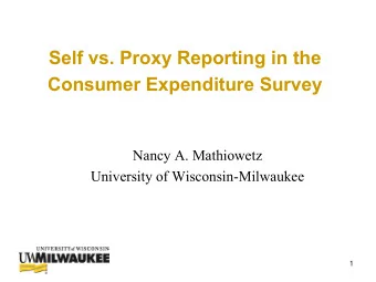 Self vs. Proxy Reporting in the  Consumer Expenditure Survey  Nancy A. Mathiowetz  University of