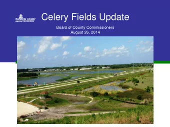 Celery Fields Update  Board of County Commissioners  August 26, 2014  Todays Discussion