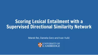 Scoring Lexical Entailment with a  Supervised Directional Similarity Network  Marek Rei, Daniela