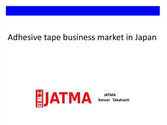 Adhesive tape business market in Japan  JATMA  Kensei Takahashi  Functio  ion of  of adh