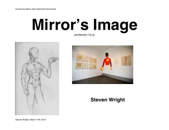 Mirror  s Image  -WORKING TITLE-  Steven Wright  Steven Wright, March 11th 2010  Communications