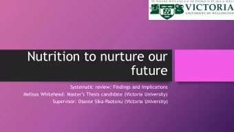 Nutrition to nurture our  future  Systematic review: Findings and Implications  Melissa Whitehead: