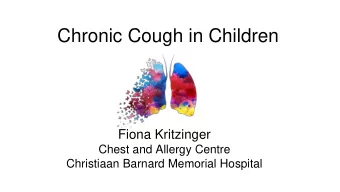 Chronic Cough in Children  Fiona Kritzinger  Chest and Allergy Centre  Christiaan Barnard Memorial