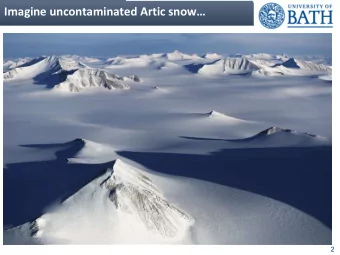 Imagine uncontaminated Artic snow  2  full of microplastics!  3 Bergmann et al ., Sci. Adv.