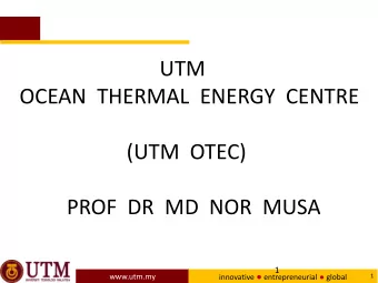 OCEAN  THERMAL  ENERGY  CENTRE  (UTM  OTEC)  PROF  DR  MD  NOR  MUSA  1 innovative