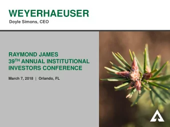 WEYERHAEUSER  Doyle Simons, CEO  RAYMOND JAMES 39 TH ANNUAL INSTITUTIONAL  INVESTORS CONFERENCE
