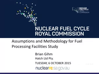 Assumptions and Methodology for Fuel  Processing Facilities Study  Brian Gihm  Hatch Ltd Pty.