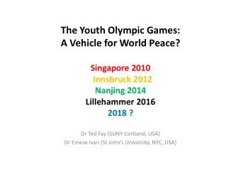 The Youth Olympic Games:  A Vehicle for World Peace? Singapore 2010 Innsbruck 2012 Nanjing 2014