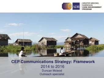 CEP Communications Strategy: Framework  2014 to 2016  Duncan Mcleod Outreach specialist Framework