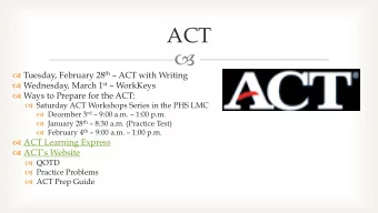 ACT   Tuesday, February 28 th  ACT with Writing  Wednesday, March 1 st  WorkKeys