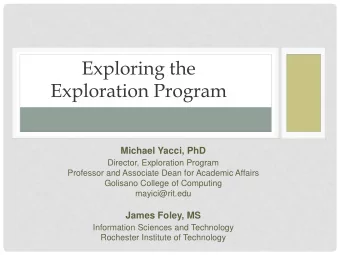 Exploring the  Exploration Program  Michael Yacci, PhD  Director, Exploration Program  Professor