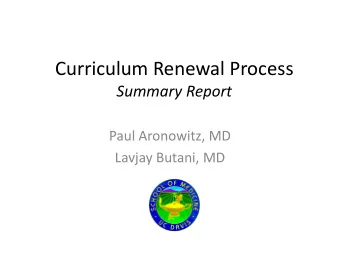 Curriculum Renewal Process  Summary Report  Paul Aronowitz, MD  Lavjay Butani, MD  Our Charge from