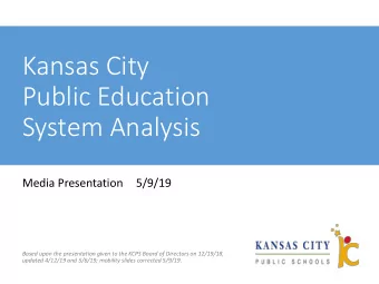 Kansas City  Public Education  System Analysis  Media Presentation  5/9/19  Based upon the