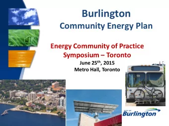 Burlington  Community Energy Plan  Energy Community of Practice  Symposium  Toronto June 25 th ,
